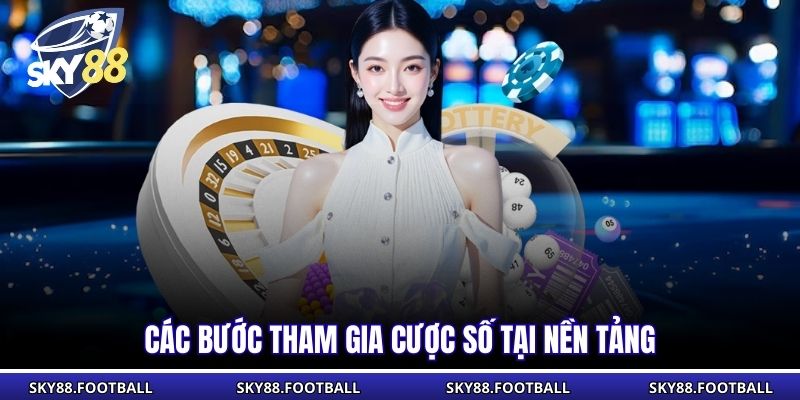 Các bước tham gia cược số tại nền tảng