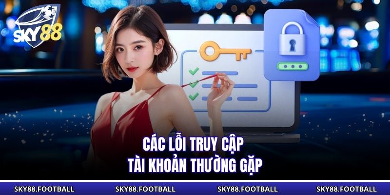 Các lỗi truy cập tài khoản thường gặp