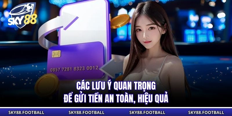 Các lưu ý quan trọng để gửi tiền an toàn, hiệu quả