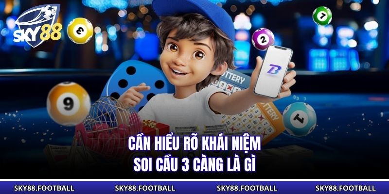 Cần hiểu rõ khái niệm soi cầu 3 càng là gì 