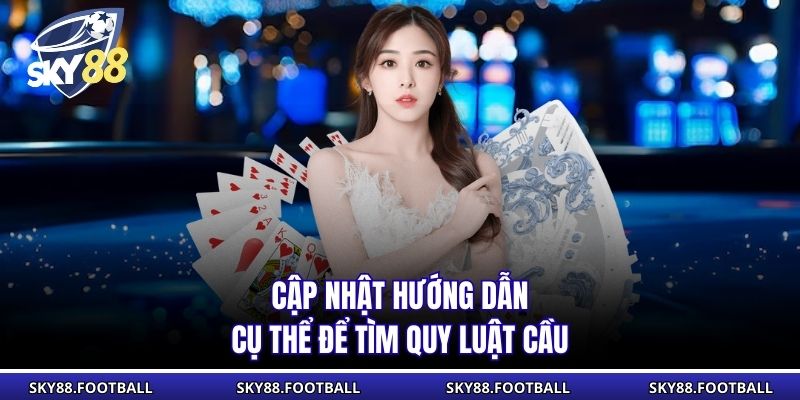 Cập nhật hướng dẫn cụ thể để tìm quy luật cầu