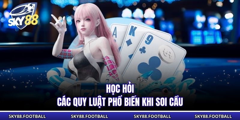 Học hỏi các quy luật phổ biến khi soi cầu