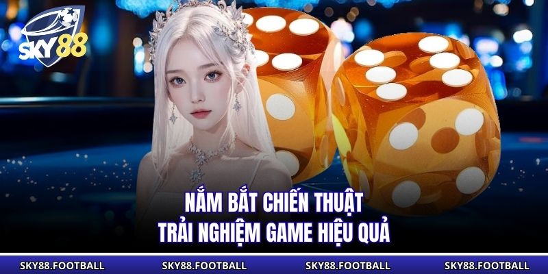 Nắm bắt chiến thuật trải nghiệm game hiệu quả