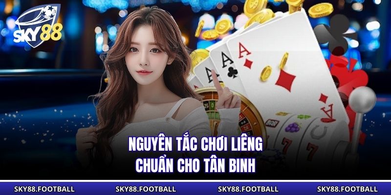 Nguyên tắc chơi Liêng chuẩn cho tân binh