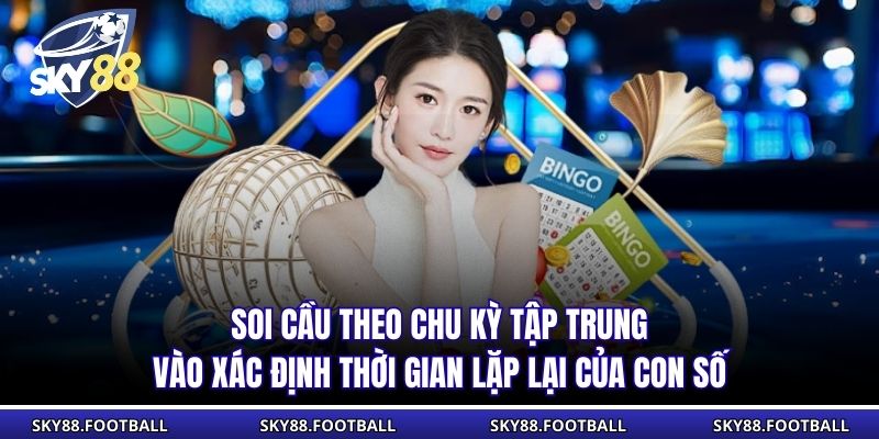 Soi cầu theo chu kỳ tập trung vào xác định thời gian lặp lại của con số