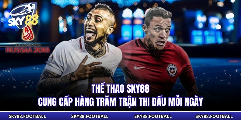 Thể thao Skye cung cấp hàng trăm trận thi đấu mỗi ngày