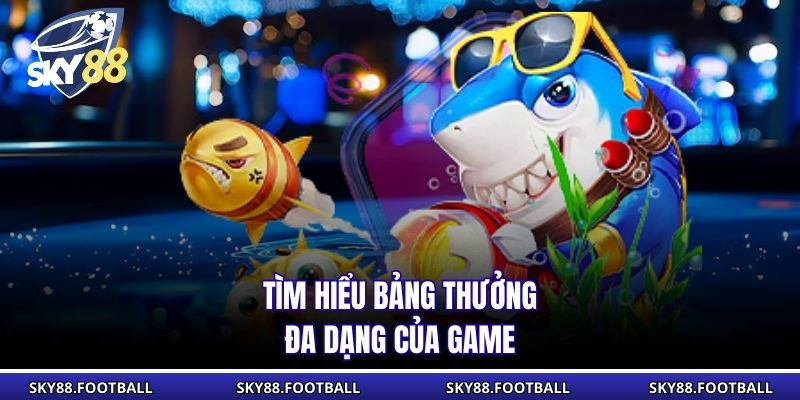 Tìm hiểu bảng thưởng đa dạng của game