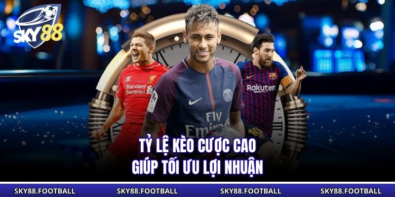 Tỷ lệ kèo cược cao giúp tối ưu lợi nhuận