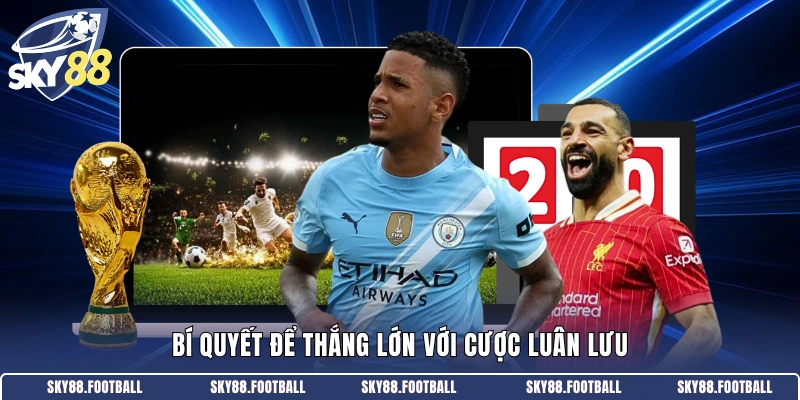 Bí quyết để thắng lớn với cược luân lưu