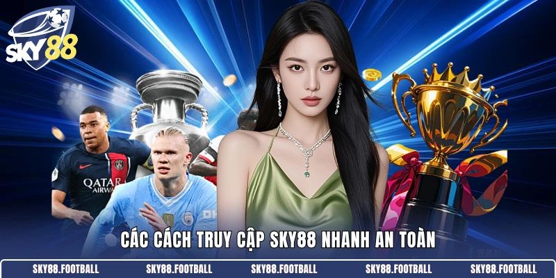 Các cách truy cập SKY88 nhanh an toàn