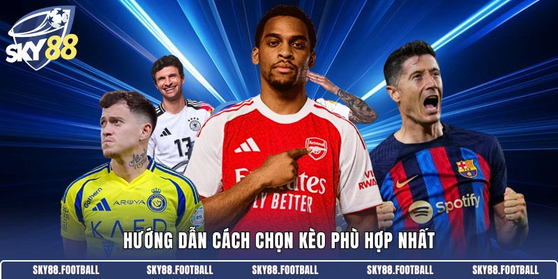 Hướng dẫn cách chọn kèo phù hợp nhất