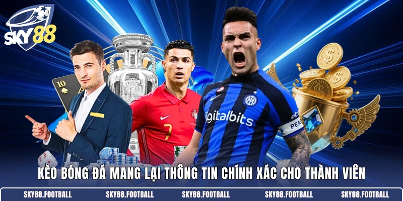 Kèo bóng đá mang lại thông tin chính xác cho thành viên