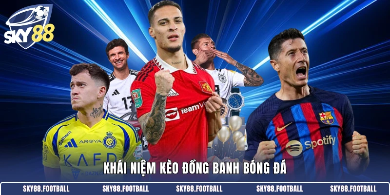 Khái niệm kèo đồng banh bóng đá