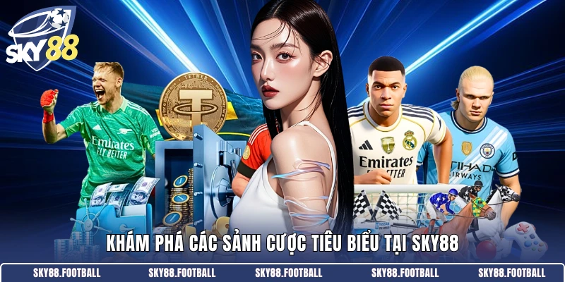 Khám phá các sảnh cược tiêu biểu tại SKY88