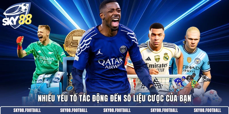 Nhiều yếu tố tác động đến số liệu cược của bạn