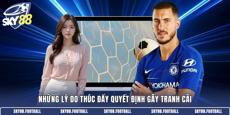 Những lý do thúc đẩy quyết định gây tranh cãi