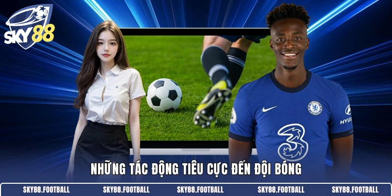 Những tác động tiêu cực đến đội bóng