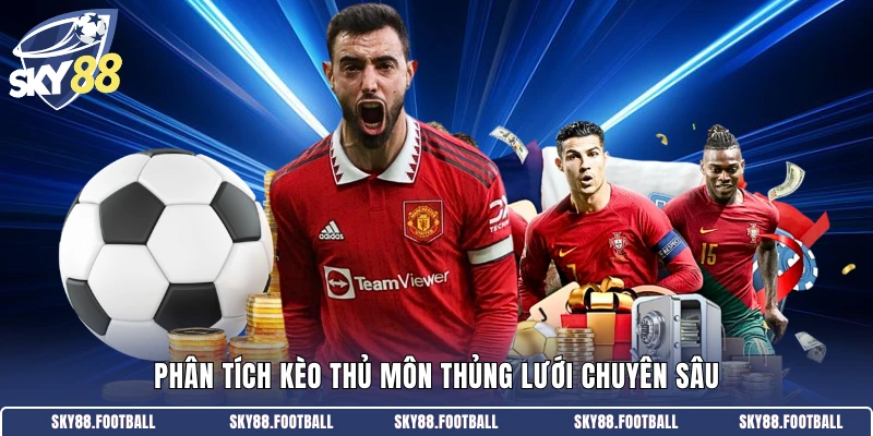 Phân tích kèo thủ môn thủng lưới chuyên sâu