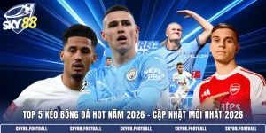 Top 5 kèo bóng đá Hot năm 2026
